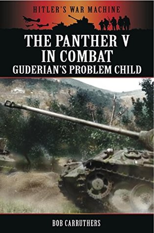 Download The Panther V in Combat: Guderian's Problem Child (Hitler's War Machine) - Bob Carruthers | PDF
