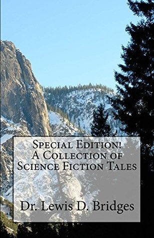 Full Download Special Edition! A Collection of Science Fiction Tales - Dr. Lewis D Bridges | ePub
