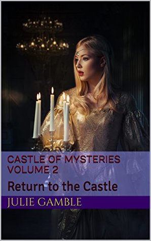 Read Online Castle of Mysteries Volume 2: Return to the Castle - Julie Gamble | PDF