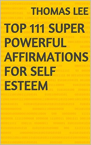 Download Top 111 Super Powerful Affirmations For Self Esteem - Thomas Lee | ePub