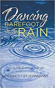 Full Download Dancing Barefoot in the Rain: How to Fully Embrace Your Life - Elisabeth Stjernqvist | ePub