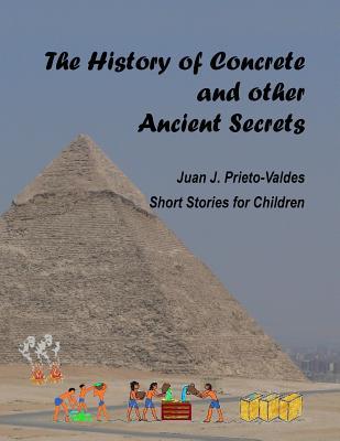 Download The History of Concrete and Other Ancient Secrets: Short Stories for Children - Juan Jose Prieto-Valdes | PDF