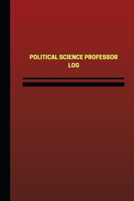 Read Online Political Science Professor Log (Logbook, Journal - 124 pages, 6 x 9 inches): Political Science Professor Logbook (Red Cover, Medium) - Unique Logbooks | PDF