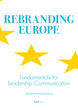 Read Rebranding Europe: Fundamentals for Leadership Communication - Stavros Papagianneas file in ePub