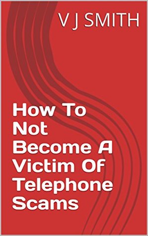 Read How To Not Become A Victim 0f Telephone Scams - V.J. Smith file in ePub