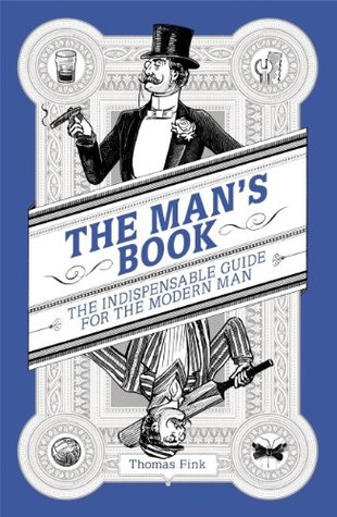 Download The Man's Book: The Indispensable Guide for the Modern Man - Thomas Fink file in ePub