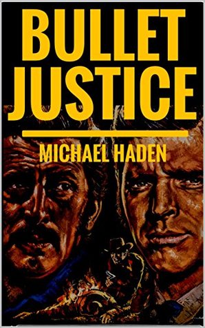 Download Bullet Justice: A Western Adventure From Michael haden: The United States Marshal: A Western Adventure: From the bestselling author of A Fine Day For  (The Country Western Cowboy Series Book 2) - Michael Haden | ePub