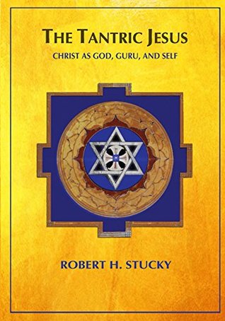 Full Download The Tantric Jesus: Christ as God, Guru, and Self - Robert H Stucky file in PDF