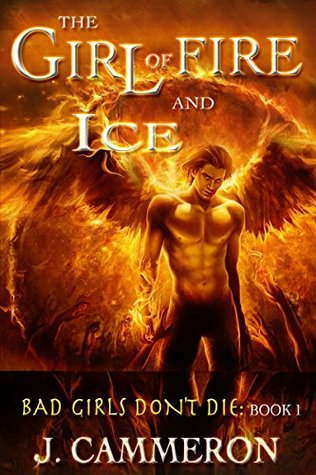 Full Download The Girl of Fire and Ice: Bad Girls don't die: book i - J. Cammeron file in PDF