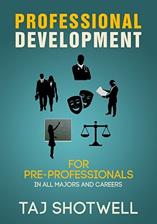 Read Online Professional Development for Pre-Professionals: For All Majors and Careers - Taj Shotwell | PDF