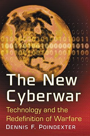 Read Online The New Cyberwar: Technology and the Redefinition of Warfare - Dennis F. Poindexter file in PDF