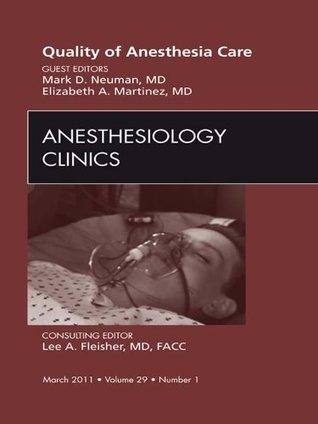 Full Download Quality of Anesthesia Care, An Issue of Anesthesiology Clinics - E-Book (The Clinics: Surgery) - Mark Neuman | ePub