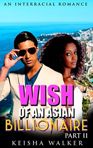 Full Download Wish of an Asian Billionaire Part 2: Interracial Romance BWAM - Keisha Walker | PDF