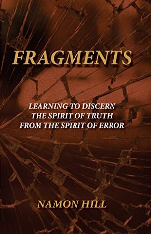 Read Online FRAGMENTS Learning To Discern the Spirit of Truth from the Spirit of Error - Namon Hill file in ePub