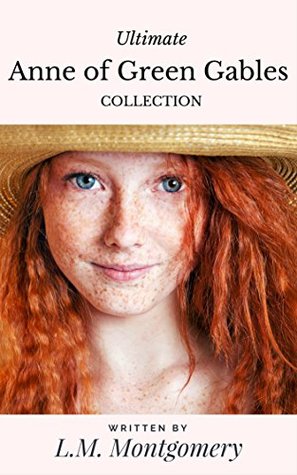 Read Ultimate Anne of Green Gables Collection: Including 11 Books,142 Short Stories; Anne of Green Gables, Anne of Avonlea, Anne of the Island, Rainbow Valley, Rilla of Ingleside,Chronicles and More - L.M. Montgomery | PDF