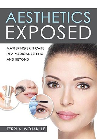 Full Download Aesthetics Exposed: A Guide to Working in a Medical Spa and Beyond - Terri Wojak file in PDF