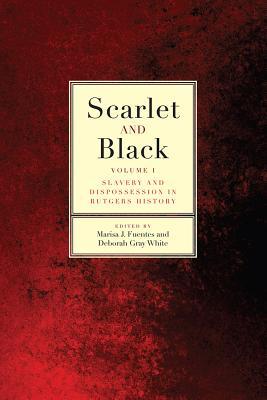 Full Download Scarlet and Black: Slavery and Dispossession in Rutgers History - Marisa J. Fuentes file in PDF