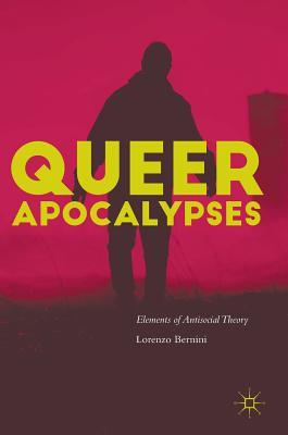 Read Online Queer Apocalypses: Elements of Antisocial Theory - Lorenzo Bernini file in ePub