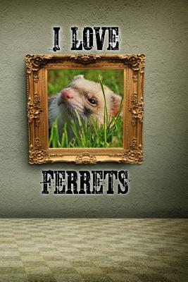 Read I Love Ferrets: A 6 X 9 Lined Journal Notebook -  file in ePub