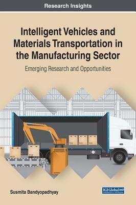 Read Intelligent Vehicles and Materials Transportation in the Manufacturing Sector: Emerging Research and Opportunities - Susmita Bandyopadhyay file in ePub