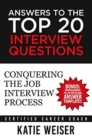 Read Online Answers to the Top 20 Interview Questions: Conquering the Job Interview Process - Katie Weiser | ePub