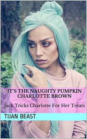 Read It's The Naughty Pumpkin Charlotte Brown: Jack Tricks Charlotte For Her Treats (Heroes And Monsters Book 3) - Tijan Beast | ePub