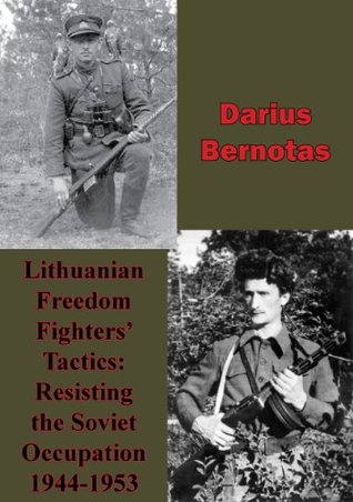 Read Online Lithuanian Freedom Fighters' Tactics: Resisting The Soviet Occupation 1944-1953 - Darius Bernotas | ePub
