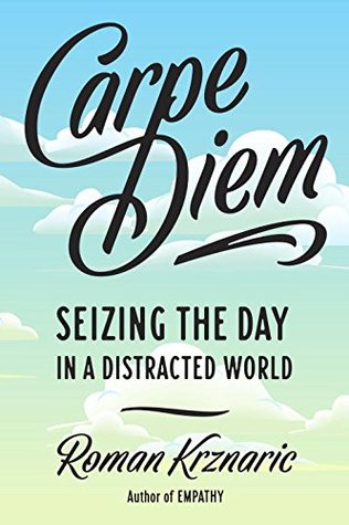 Download Carpe Diem: Seizing the Day in a Distracted World - Roman Alexander Krznaric file in PDF