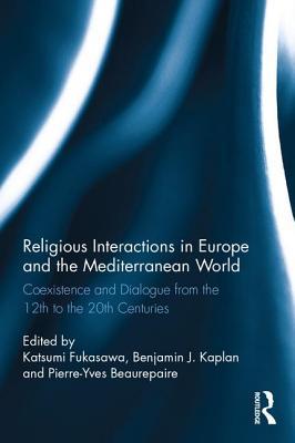 Download Religious Interactions in Europe and the Mediterranean World: Coexistence and Dialogue from the Twelfth to the Twentieth Centuries - Katsumi Fukasawa | ePub