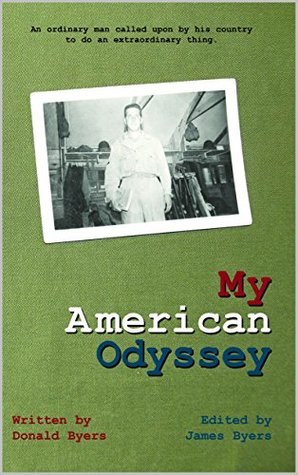 Read Online My American Odyssey: The Story of an Ordinary Man Called upon by His Country to do an Extraordinary Thing - Donald Byers | PDF