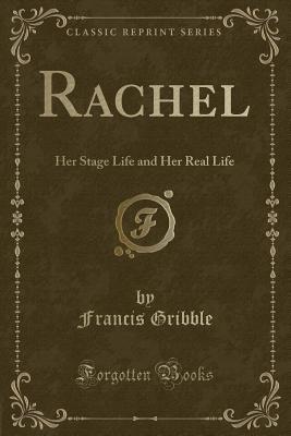 Read Online Rachel: Her Stage Life and Her Real Life (Classic Reprint) - Francis Henry Gribble | ePub