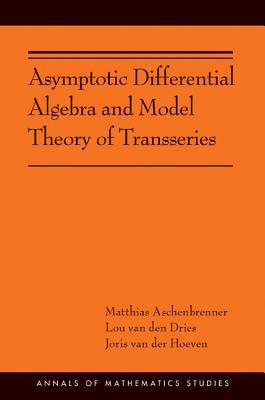 Read Online Asymptotic Differential Algebra and Model Theory of Transseries - Matthias Aschenbrenner | PDF