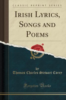 Read Irish Lyrics, Songs and Poems (Classic Reprint) - Thomas Charles Stewart Corry file in PDF