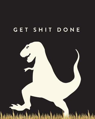 Download Get Shit Done: Bullet Grid Journal, T-Rex, 150 Dot Grid Pages, 8x10, Professionally Designed -  | PDF