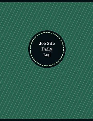Read Online Job Site Daily Log (Logbook, Journal - 126 Pages, 8.5 X 11 Inches): Job Site Daily Logbook (Professional Cover, Large) -  file in PDF