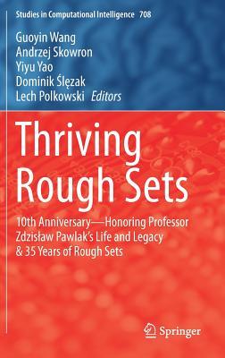Read Thriving Rough Sets: 10th Anniversary - Honoring Professor Zdzislaw Pawlak's Life and Legacy & 35 Years of Rough Sets - Guoyin Wang | ePub