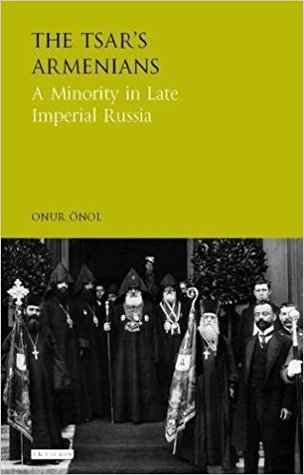 Full Download The Tsar's Armenians: A Minority in Late Imperial Russia (Library of Modern Russian History) - Onur Önol | PDF
