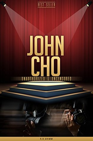 Full Download John Cho Unauthorized & Uncensored (All Ages Deluxe Edition with Videos) - R.B. Grimm | ePub