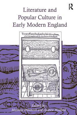 Read Online Literature and Popular Culture in Early Modern England - Andrew Hadfield | ePub