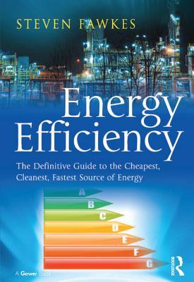 Full Download Energy Efficiency: The Definitive Guide to the Cheapest, Cleanest, Fastest Source of Energy - Steven Fawkes | PDF