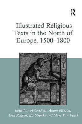 Read Online Illustrated Religious Texts in the North of Europe, 1500-1800 - Feike Dietz | PDF