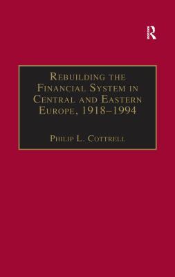 Download Rebuilding the Financial System in Central and Eastern Europe, 1918-1994 - Philip L. Cottrell | ePub