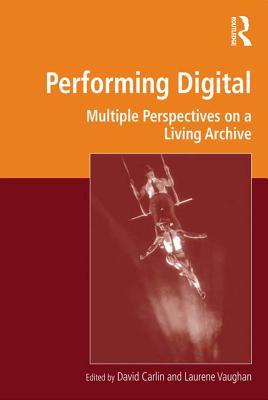 Download Performing Digital: Multiple Perspectives on a Living Archive - David Carlin | ePub