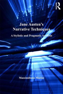 Read Online Jane Austen's Narrative Techniques: A Stylistic and Pragmatic Analysis - Massimiliano Morini | PDF