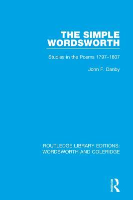 Read Online The Simple Wordsworth: Studies in the Poems 1797-1807 - John F. Danby file in ePub