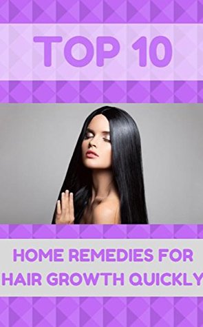 Read Online Top 10, Home Remedies For Hair Growth Quickly - alysa john | PDF