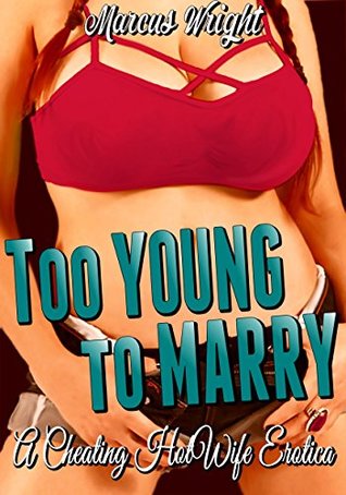 Full Download Too Young To Marry: A Cheating Hotwife Erotica - Marcus Wright | ePub