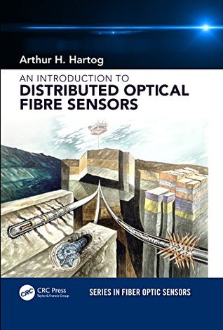 Full Download An Introduction to Distributed Optical Fibre Sensors (Series in Fiber Optic Sensors) - Arthur H. Hartog | PDF