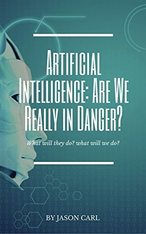 Download Artificial Intelligence: Are We Really in Danger? - Jason Carl | ePub