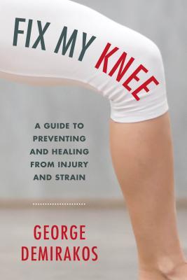 Read Fix My Knee: A Guide to Preventing and Healing from Injury and Strain - George Demirakos file in ePub
